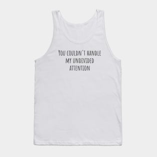 My Undivided Attention Tank Top